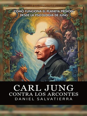 cover image of Carl Jung Contra Los Arcontes--Cómo Funciona El Planeta Prisión Desde La Psicología De Jung